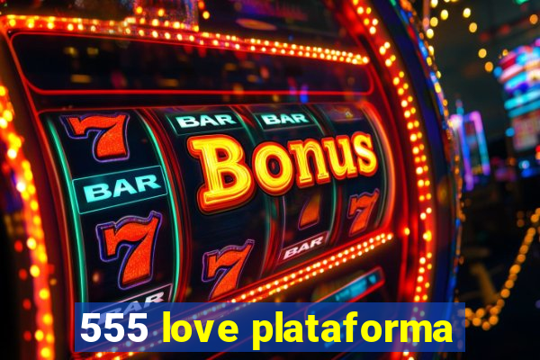 555 love plataforma